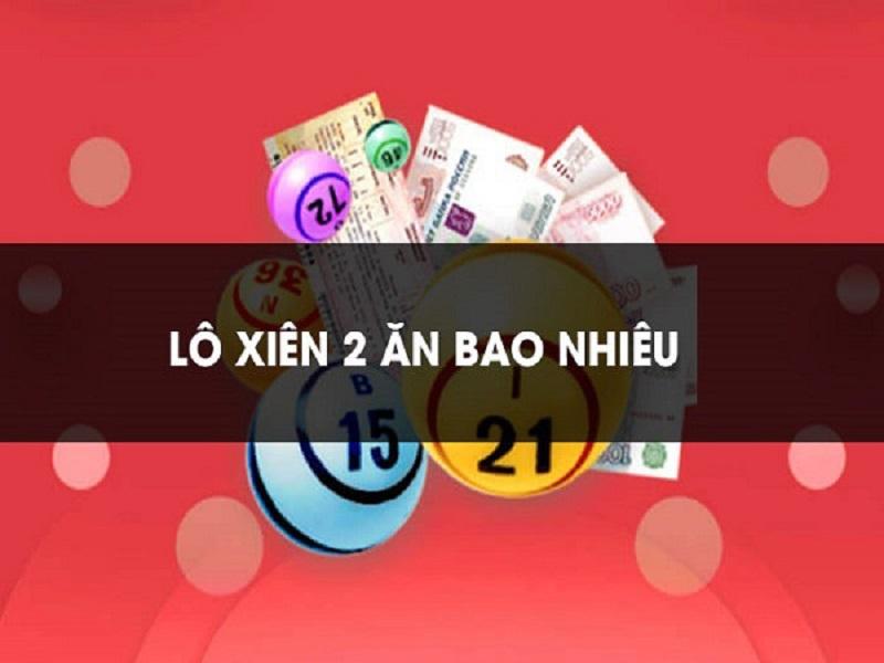 Lô xiên 2 ăn bao nhiêu còn tùy vào hình thức chơi xổ số